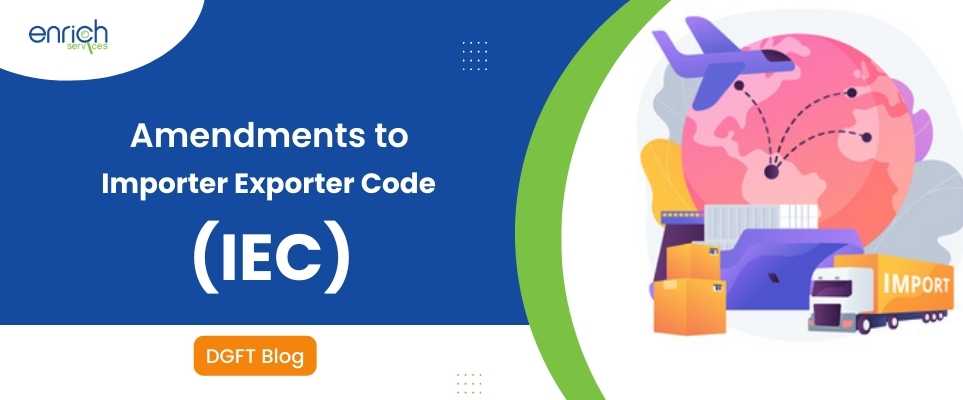 Amendments to Importer Exporter Code (IEC)