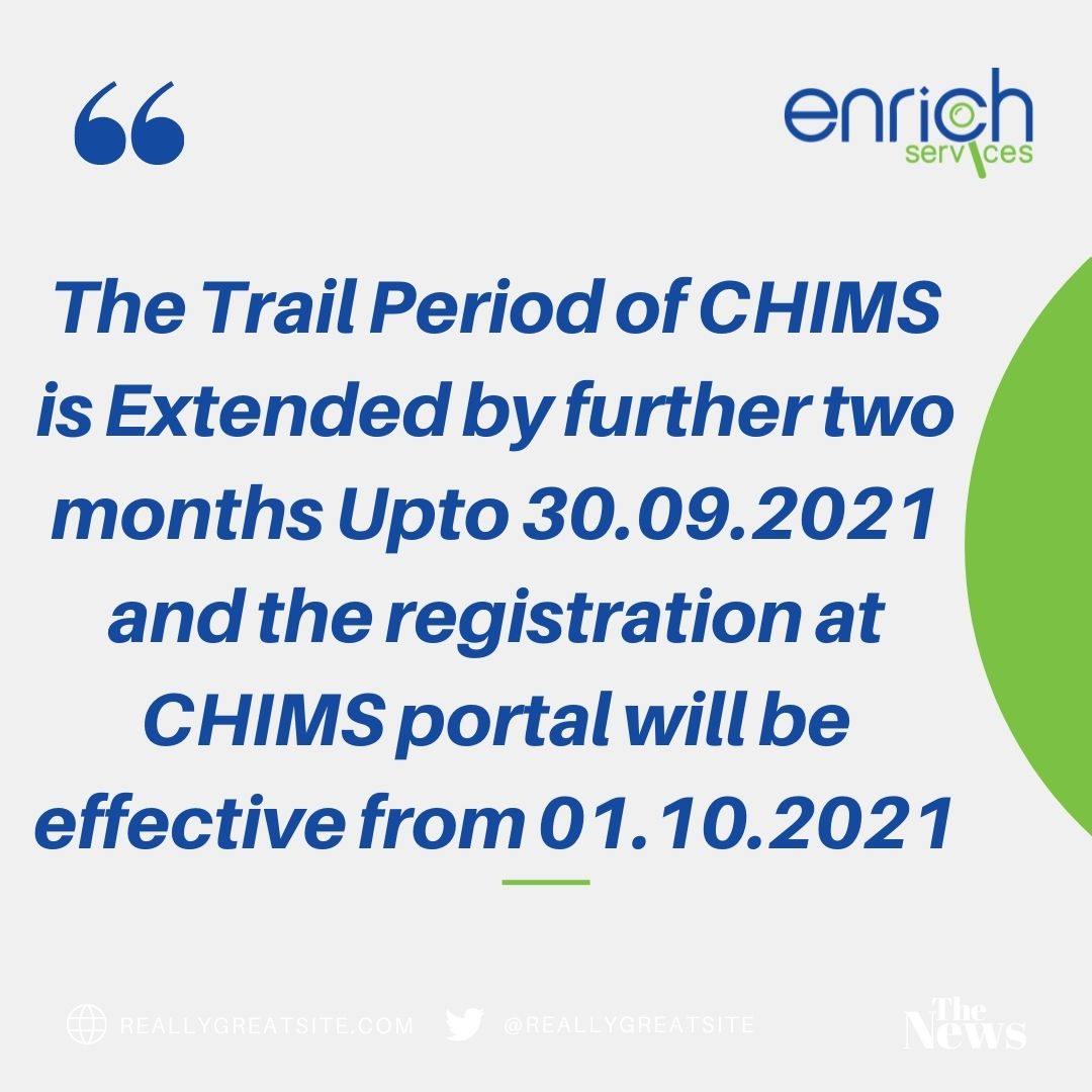 The Trail Period of CHIMS is Extended by further two months Upto 30.09.2021 and the registration